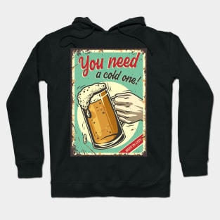 you need a cold one Hoodie